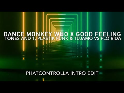 Dance Monkey Who x Good Feeling (PHATcontrolla Intro Edit)