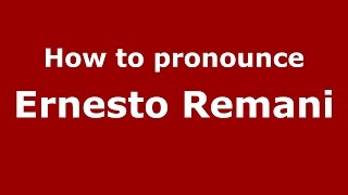 How to pronounce Ernesto Remani