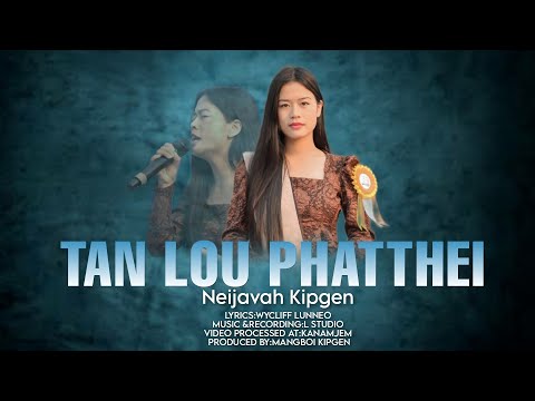 TAN LOU PHATTHEI | Neijavah Kipgen || Gospel music video 2023 ||Video processed at @KANAMJEMKUKI