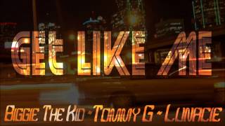 Biggie The Kid x Tommy G x Lunacie - Get Like Me