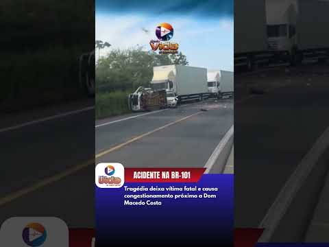Acidente na BR 101 deixa vítima fatal e causa congestionamento próximo a Dom Macedo Costa