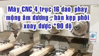 Máy làm mộng Âm Dương cnc 4 truc 16 dao bàn kẹp lật 90 độ Woodmaster