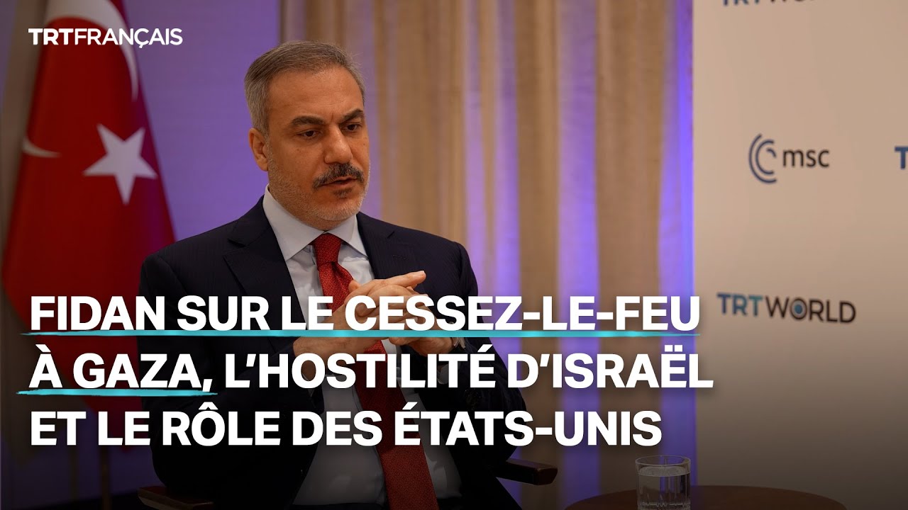Fidan sur le cessez-le-feu à Gaza, l’hostilité d’Israël et le rôle des États-Unis