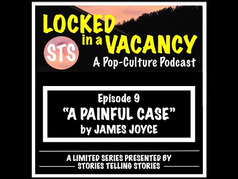 LOCKED IN A VACANCY ep9 "A Painful Case" by James Joyce