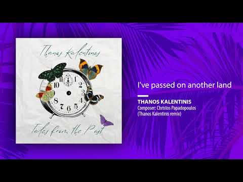 Thanos Kalentinis - I 've passed on another land (Thanos Kalentinis Remix//Single)