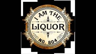 I am The Liquor - Devils Drink