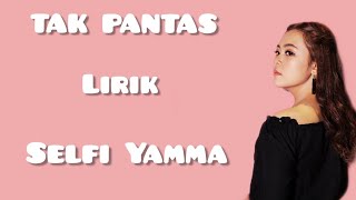 Download lagu Lirik Lagu 'TAK PANTAS', Selfi Yamma. mp3