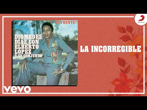 Diomedes Diaz, Elberto Lopez - La Incorregible (Cover Audio)