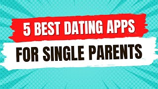 5 Best Dating Apps for Single Parents in 2023