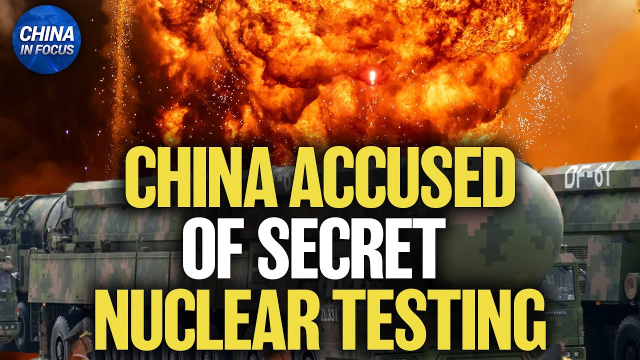 U.S.: China Has Conducted Secret Nuclear Testing | China in Focus