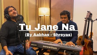 Tu Jane Na | Aabhas - Shreyas | Piano Session | Pritam | Kailash Kher | Atif Aslam | Irshad Kamil
