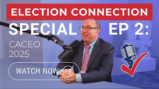 Election Connection – Special Ep 2 CACEO 2025 – The Roots of Integrity - Why We Serve Elections