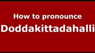 How to pronounce Doddakittadahalli