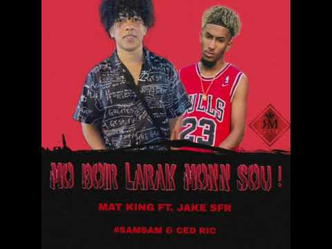 Mat King ft Jake Sfr - MO BOIR LARAK MONN SOU ! ( #Samsam & Ced Ric )