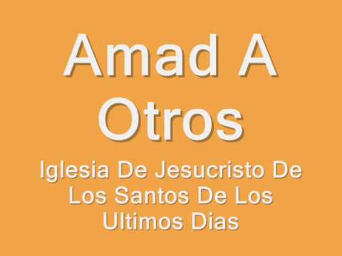 Amad A Otros - La Iglesia De Jesucristo De Los Santos De Los Ultimos Dias
