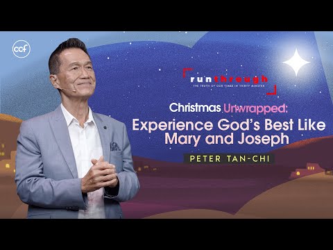 Christmas Unwrapped: Experience God's Best Like Mary and Joseph | Peter Tan-Chi | Run Through