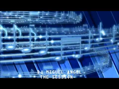 THE SESSION  DJ MIGUEL ANGEL part 1