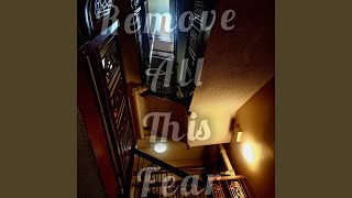 Remove all this fear