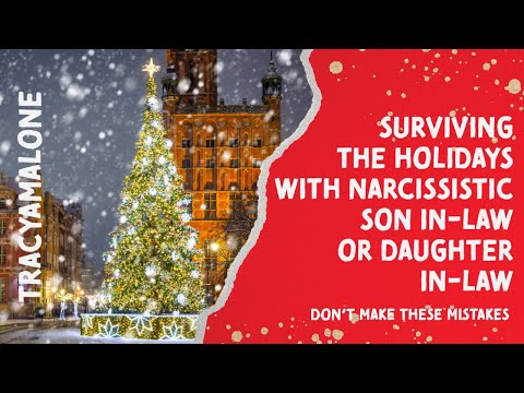 Getting Through The Holidays With  Narcissistic Son in-law or Daughter in-law