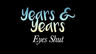 Years &amp; Years - Eyes Shut (LYRICS ON SCREEN)