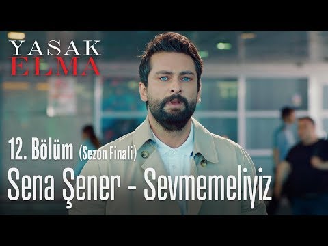 Sena Şener - Sevmemeliyiz - Yasak Elma 12. Bölüm