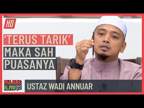 Ustaz Wadi Annuar - 'Terus Tarik' Maka Sah Puasanya