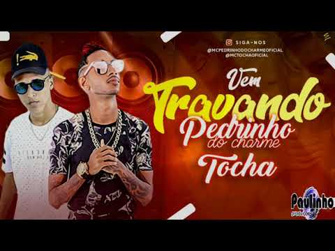 PEDRINHO DO CHARME FEAT MC TOCHA - VEM TRAVANDO (ÁUDIO OFICIAL)