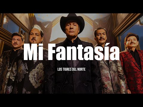 Los Tigres del Norte - Mi Fantasía (LETRA)