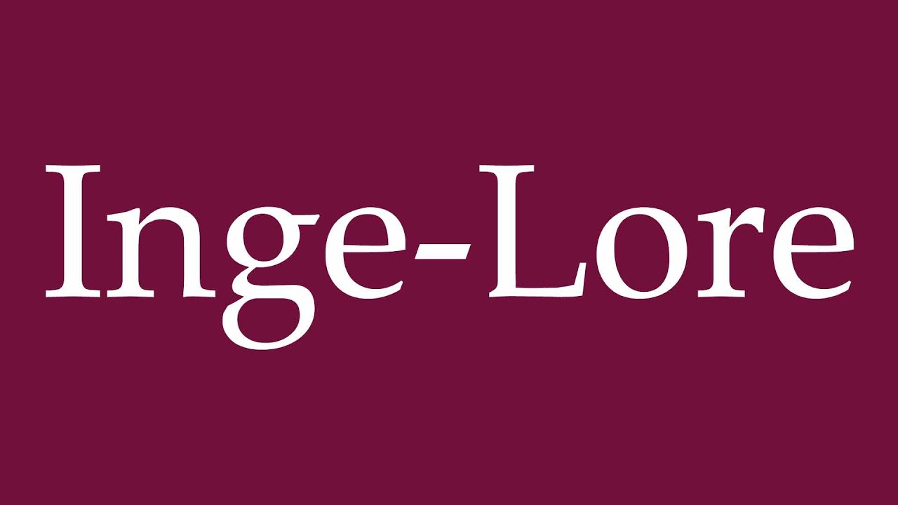 How to Pronounce ''Inge-Lore'' Correctly in German