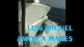 Luis miguel - amor a mares (hd 1080 con letra by hbk)