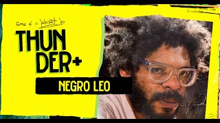 Podcast do Thunder - NEGRO LEO  | #13