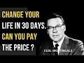HOW TO CHANGE LIFE IN 30 DAYS | Earl Nightingale | Pay The Price | Speech For Motivation & Success