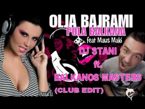 Olja Bajrami ft. Maus Maki - Pola Balkana DJ Stani ft. Balkanos Masters (Club edit)