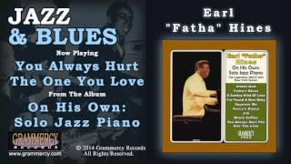 Earl "Fatha" Hines - You Always Hurt The One You Love