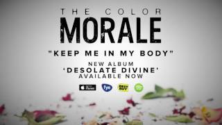 The Color Morale - Keep Me In My Body