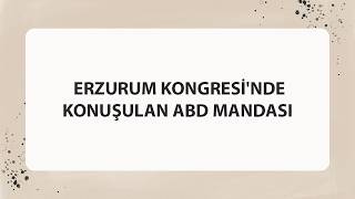 ERZURUM KONGRESİ'NDE KONUŞULAN ABD MANDASI