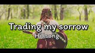 Trading my sorrows-Hillsong music with lyrics