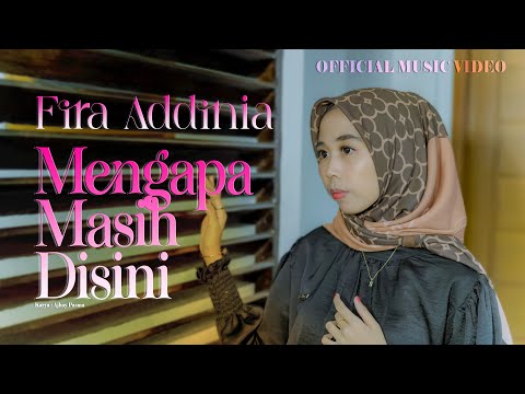 Fira Addinia - Mengapa Masih Disini (Official Music Video)