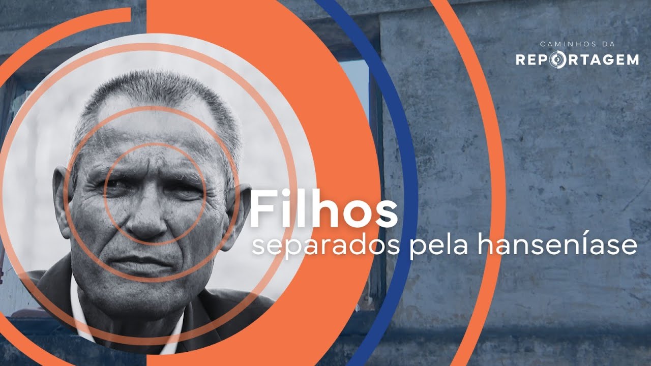 Caminhos da Reportagem | Filhos separados pela hanseníase