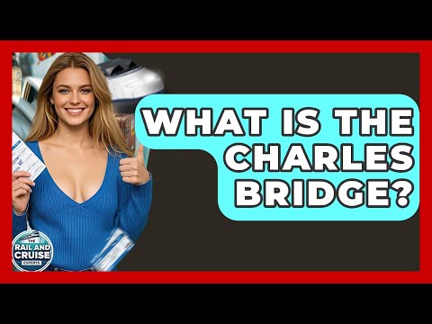 What Is The Charles Bridge? - The Rail and Cruise Experts