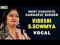 Vidushi S Sowmya Songs Most Exquisite Carnatic Singer Classical Vocal