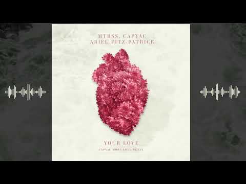 MTRSS, Ariel Fitz-Patrick, CAPYAC - Your Love (CAPYAC More Love Remix) - Official Audio