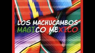 Los Machucambos - Mágico México