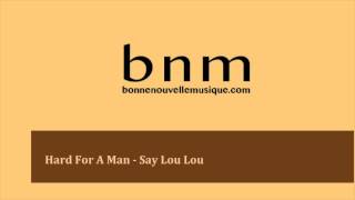 Hard For A Man - Say Lou Lou