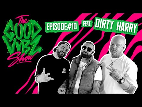 THE GOOD VYBZ SHOW #EPISODE10 Feat. DIRTY HARRY ⚡