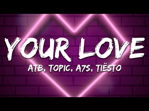 ATB x Topic x A7S - Your Love (9PM) (Tiësto Remix) [Lyrics]