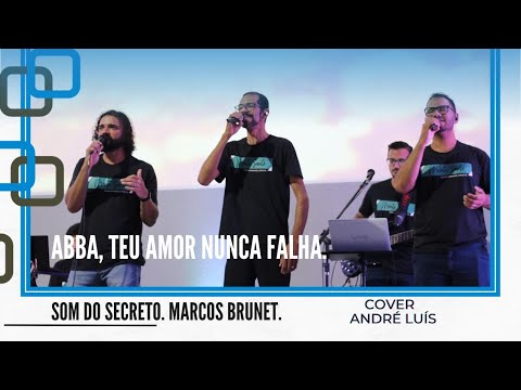 SOM DO SECRETO. ABBA. Teu Amor Nunca Falha - MARCOS BRUNET -  [ COVER ] André Luís.