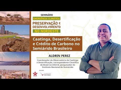 Seminário: Aldrin Perez | Caatinga, Desertificação e Crédito de Carbono no Semiárido Brasileiro