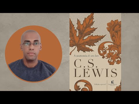 A Anatomia de um Luto! C. S. Lewis e a dor, o luto e o sofrimento.