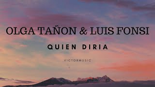 OLGA TAÑON &amp; LUIS FONSI - QUIEN DIRIA (LETRA)